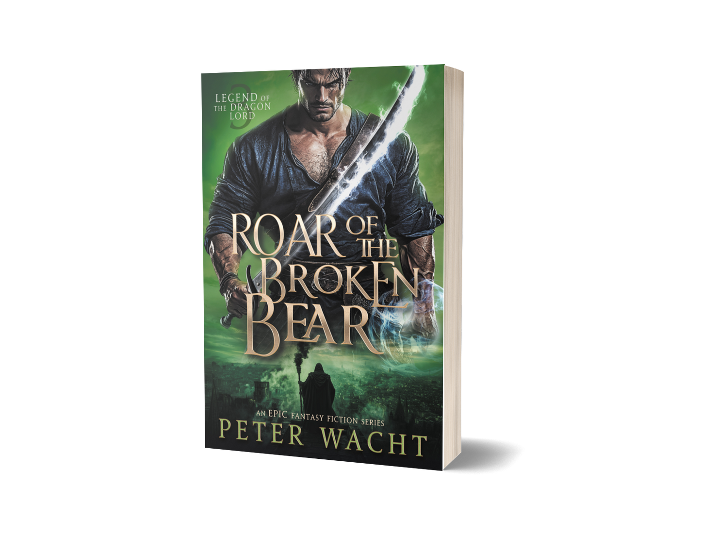 Roar of the Broken Bear: An Epic Fantasy Fiction Series (Legend of the Dragon Lord, Book 3 - Paperback Edition)